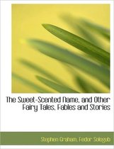 The Sweet-Scented Name, and Other Fairy Tales, Fables and Stories