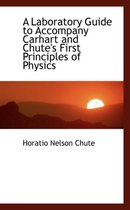 A Laboratory Guide to Accompany Carhart and Chute's First Principles of Physics