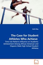 The Case for Student Athletes Who Achieve - Time Use Patterns Influence on Academic Achievement Among African American and Hispanic Male High School Student Athletes