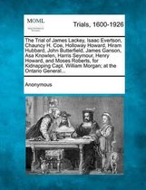 The Trial of James Lackey, Isaac Evertson, Chauncy H. Coe, Holloway Howard, Hiram Hubbard, John Butterfield, James Ganson, Asa Knowlen, Harris Seymour, Henry Howard, and Moses Roberts, for Ki