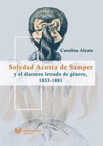 Juego de dados. Latinoamérica y su cultura en el XIX 4 - Soledad Acosta de Samper y el discurso letrado de género, 1853-1881