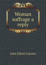 Woman suffrage a reply