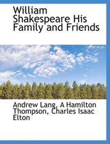 William Shakespeare His Family and Friends