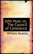 John Huss; Or, the Council of Constance