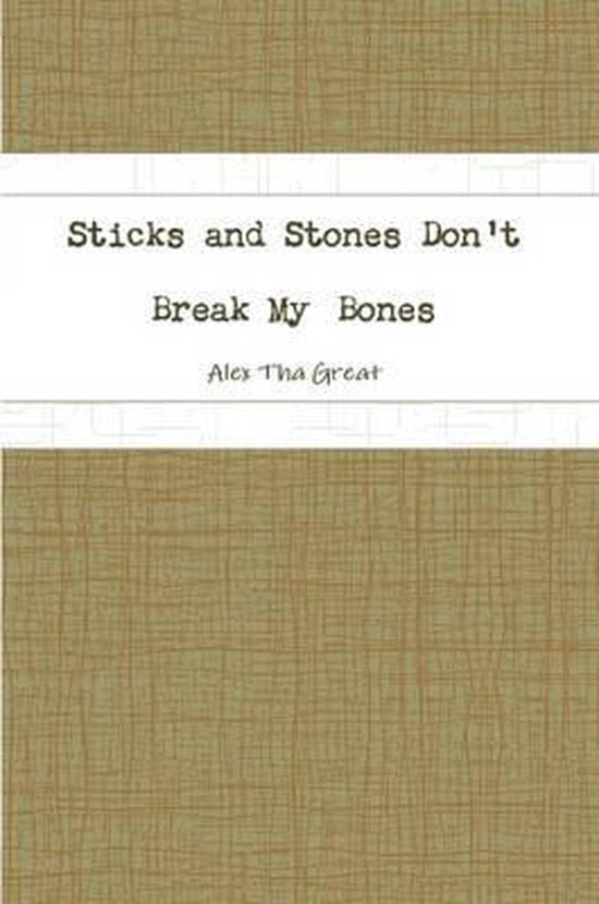 Sticks and Stones Don't Break My Bones, Alex Tha Great 9781300413271