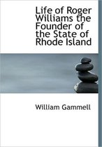 Life of Roger Williams the Founder of the State of Rhode Island