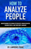 Understanding the Human Psychology,Human Behavior,Reading People, and Their Body Language - How to Analyze People