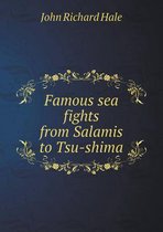 Famous sea fights from Salamis to Tsu-shima