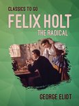 Classics To Go - Felix Holt, the Radical