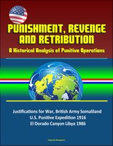 Punishment, Revenge, and Retribution: A Historical Analysis of Punitive Operations - Justifications for War, British Army Somaliland, U.S. Punitive Expedition 1916, El Dorado Canyon Libya 1986