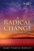 A Radical Change in Your Approach to Life