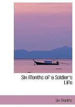 Six Months of a Soldier's Life