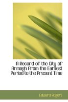 A Record of the City of Armagh from the Earliest Period to the Present Time