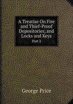 A Treatise On Fire and Thief-Proof Depositories, and Locks and Keys Part 2