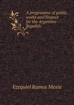 A programme of public works and finance for the Argentine Republic