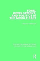 Routledge Library Editions: Politics of the Middle East- Food, Development, and Politics in the Middle East
