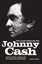 Die Auferstehung des Johnny Cash - Seine späten Jahre und die American Recordings