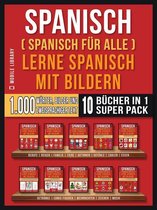 Foreign Language Learning Guides - Spanisch (Spanisch für alle) Lerne Spanisch mit Bildern (Super Pack 10 Bücher in 1)