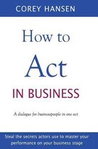 How to Act in Business