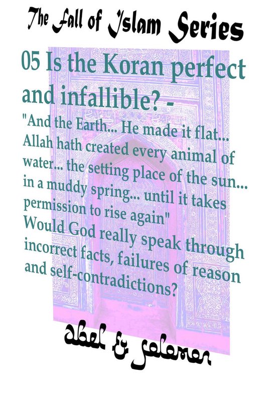 The Fall of Islam 5 - Is the Koran Perfect and Infallible? 