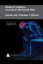 Medical Conditions Associated with Suicide Risk 2 - Medical Conditions Associated with Suicide Risk: Suicide and Alzheimer's Disease