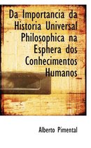 Da Importancia Da Historia Universal Philosophica Na Esphera DOS Conhecimentos Humanos