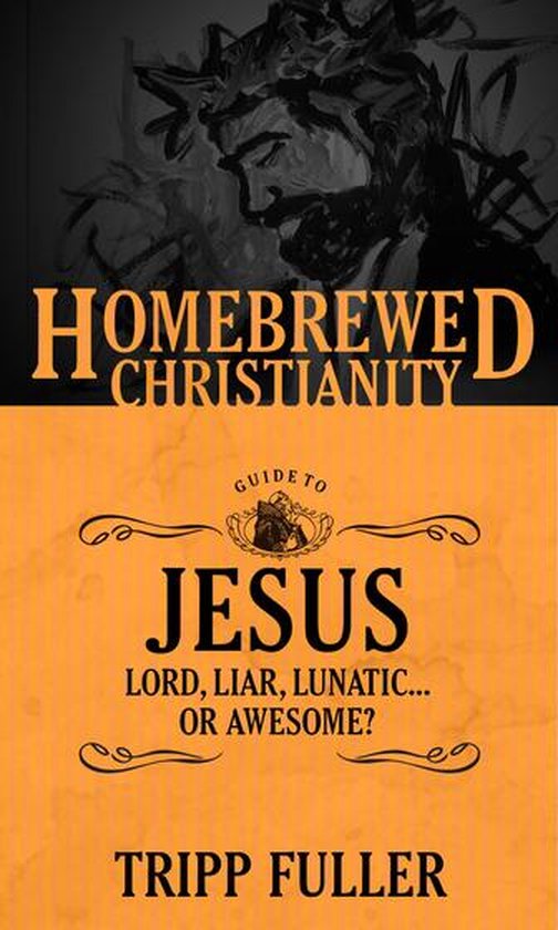 Homebrewed Christianity 2 - The Homebrewed Christianity Guide to Jesus