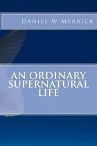 An Ordinary Supernatural Life