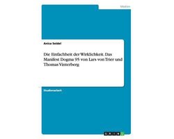 Die Einfachheit der Wirklichkeit. Das Manifest Dogma 95 von Lars von Trier und Thomas Vinterberg