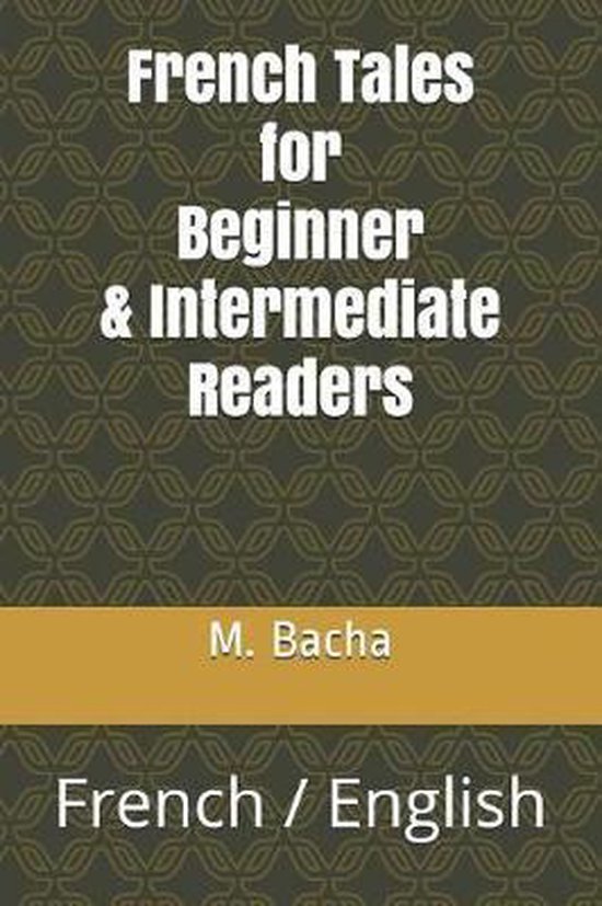 French Tales for Beginner & Intermediate Readers, M Bacha