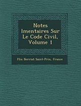 Notes L Mentaires Sur Le Code Civil, Volume 1