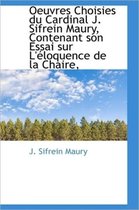Oeuvres Choisies Du Cardinal J. Sifrein Maury, Contenant Son Essai Sur L' Loquence de La Chaire,