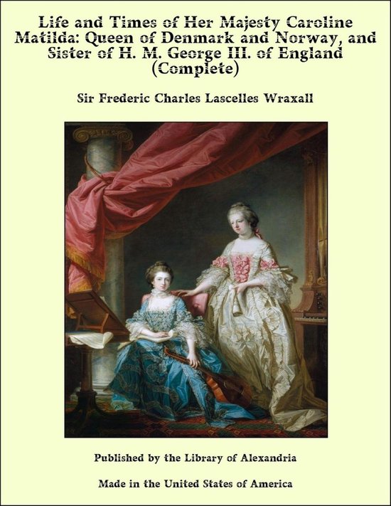 Life and Times of Her Majesty Caroline Matilda: Queen of Den ... - cover