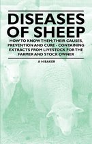 Diseases of Sheep - How to Know Them; Their Causes, Prevention and Cure - Containing Extracts from Livestock for the Farmer and Stock Owner