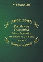 The Flowers Personified Being a Translation of Grandville's Les Fleurs Animees.