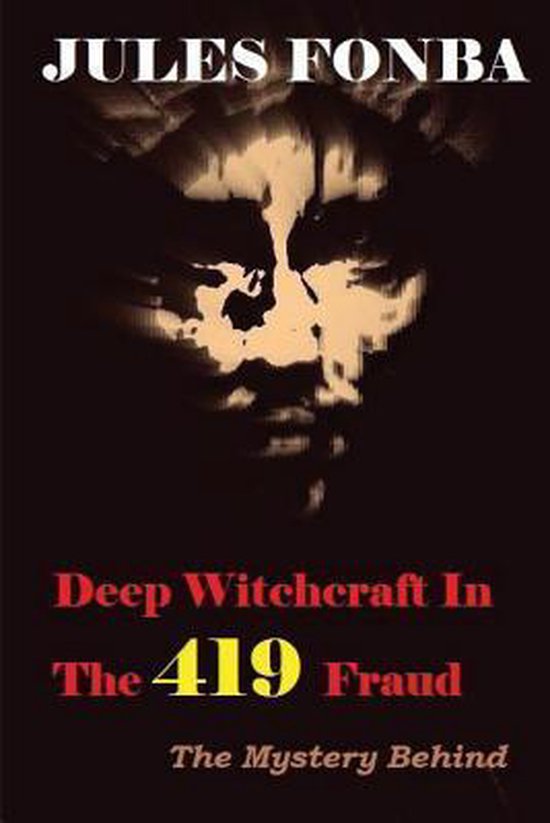Deep Witchcraft In The 419 Fraud: The Mystery Behind - cover