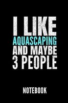 I Like Aquascaping and Maybe 3 People Notebook