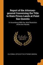 Report of the Attorney-General Concerning the Title to State Prison Lands at Point San Quentin