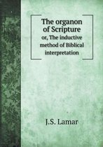 The organon of Scripture or, The inductive method of Biblical interpretation