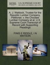 A. J. Waldock, Trustee for the Republic Lumber Company, Petitioner, V. the Choctaw Lumber Company et al. U.S. Supreme Court Transcript of Record with Supporting Pleadings