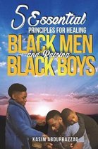 5 Essential Principles for Healing Black Men and Raising Black Boys