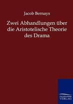 Zwei Abhandlungen über die Aristotelische Theorie des Drama