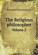 The Religious philosopher Volume 2