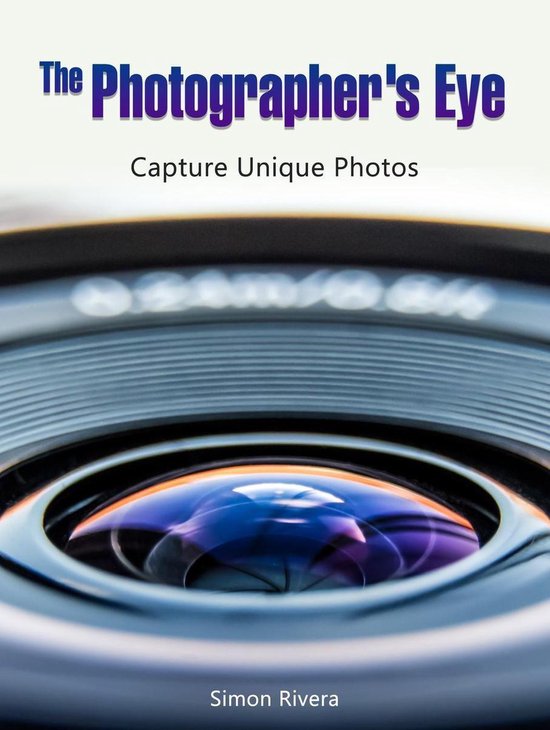 The Photographer's Eye: Capture Unique Photos - cover
