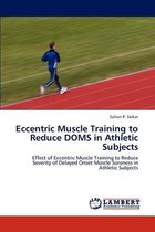 Eccentric Muscle Training to Reduce DOMS in Athletic Subjects