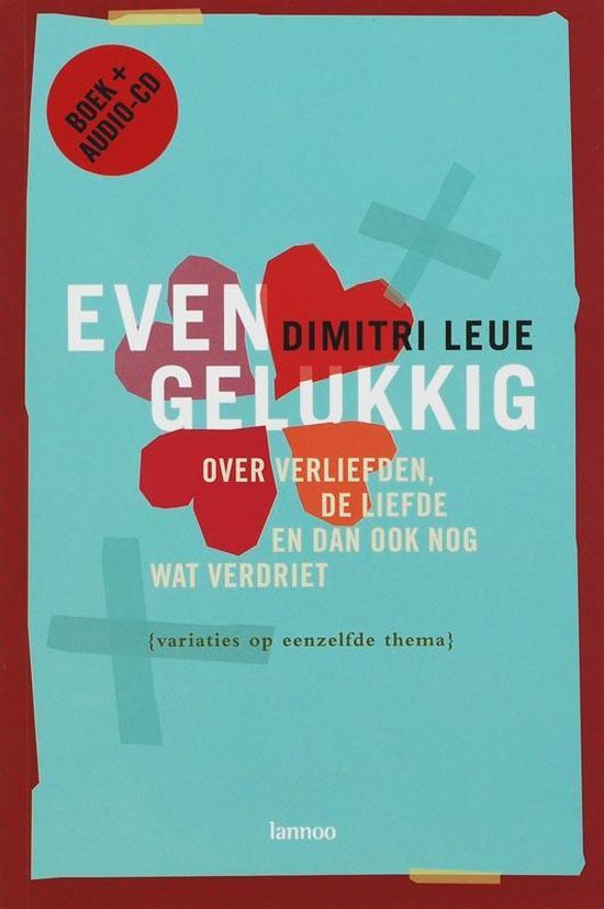 Boek + Audio-CD Even Gelukkig van Dimitri Leue, over verliefden, de liefde en dan ook nog wat verdriet. Variaties op eenzelfde thema.