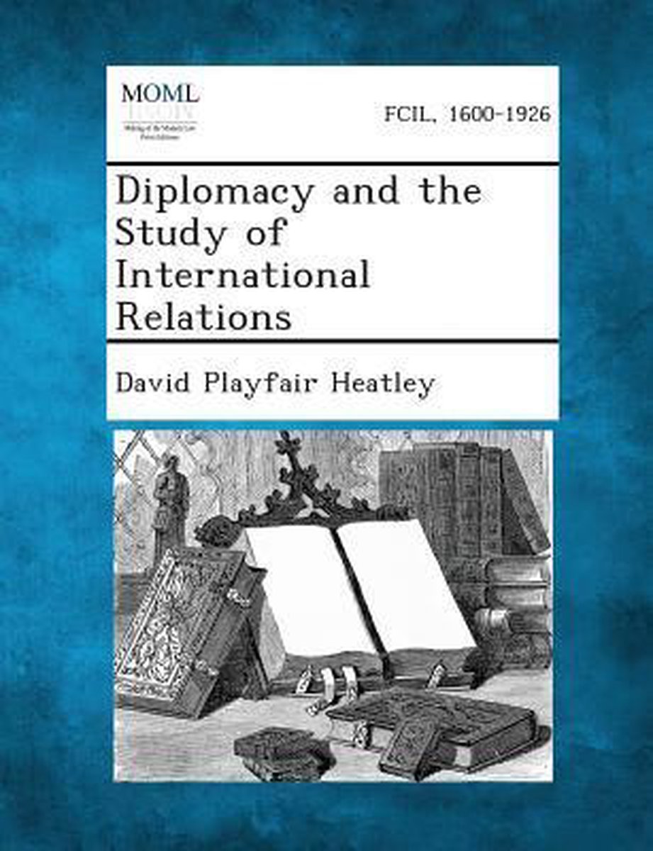 Diplomacy And The Study Of International Relations van David Playfair Heatley