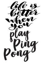 Life is Better When You Play Ping Pong