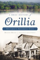 Brief History - A Brief History of Orillia: Ontario's Sunshine City