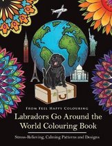 Labradors Go Around the World- Labradors Go Around the World Colouring Book